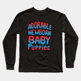 ADORABLE NEWBORN BABY PUPPIES Long Sleeve T-Shirt